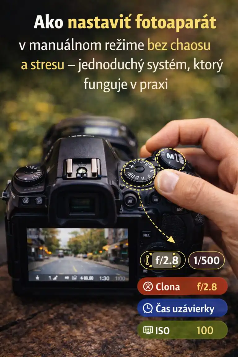 Ako nastaviť fotoaparát v manuálnom režime bez chaosu a stresu – jednoduchý systém, ktorý funguje v praxi