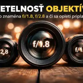 Svetelnosť objektívu – čo znamená f/1.8, f/2.8 a či sa oplatí priplatiť