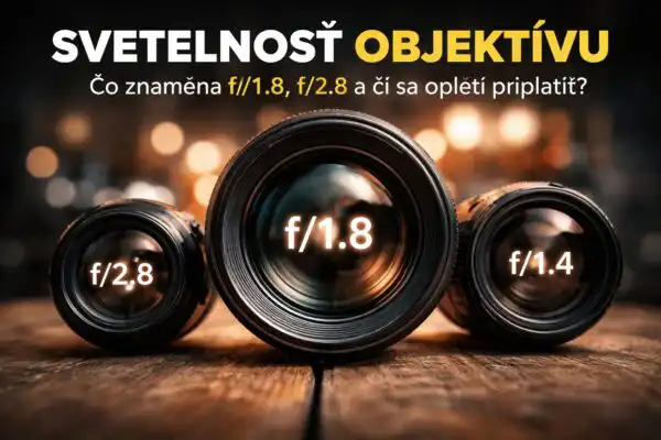 Svetelnosť objektívu – čo znamená f/1.8, f/2.8 a či sa oplatí priplatiť