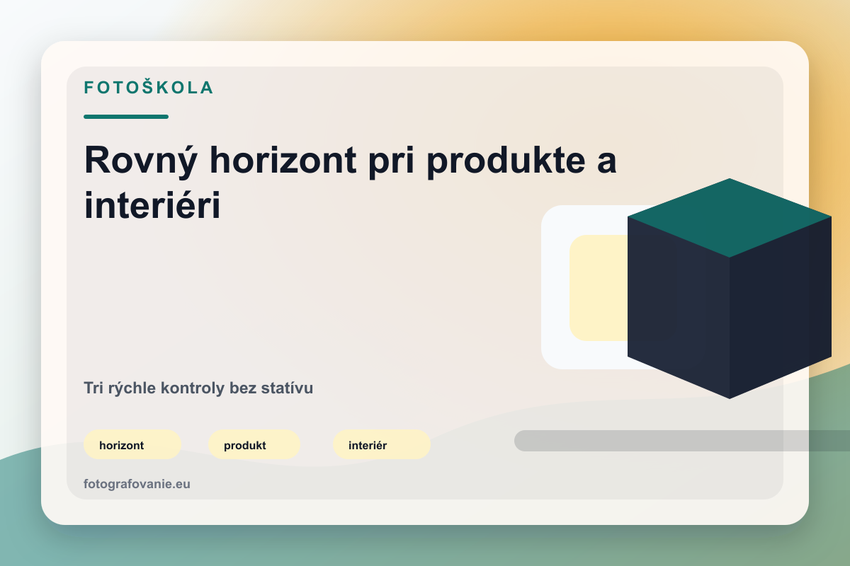 Rovný horizont pri produkte a interiéri bez statívu s vodováhou: tri rýchle kontroly